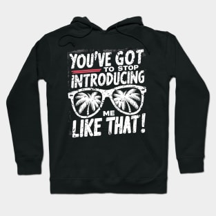 You've got to stop introducing me like that! Hoodie